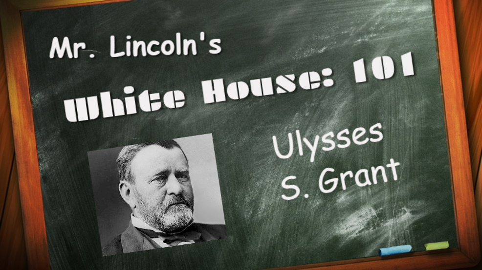 Mr. Lincoln's White House 101 - Ulysses S. Grant | WPEC